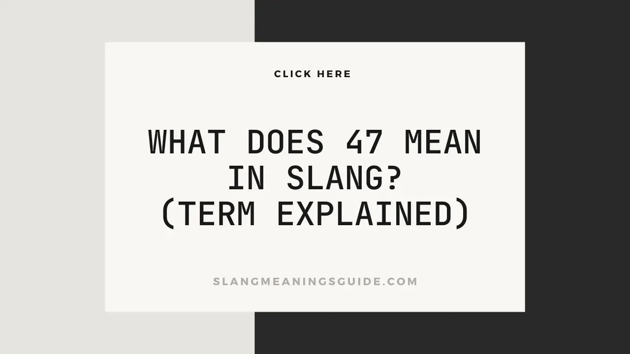 What Does 47 Mean In Slang