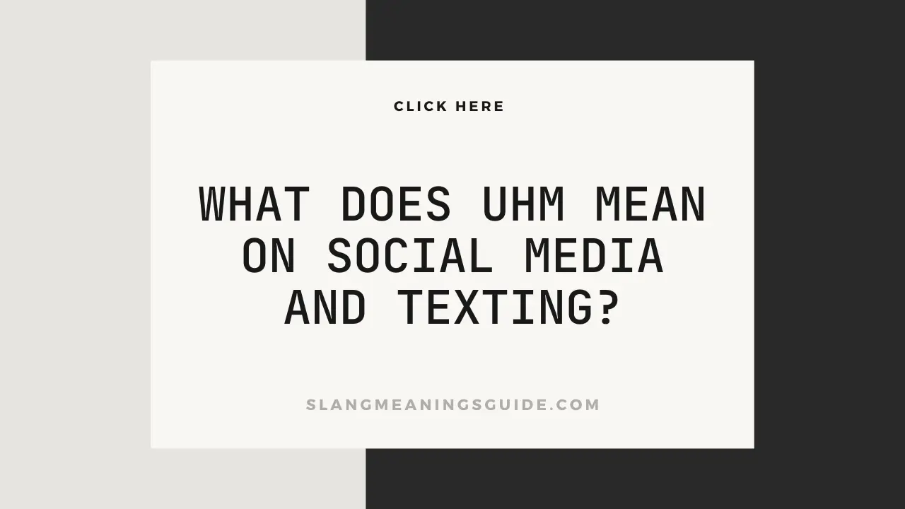 What Does UHM Mean On Social Media And Texting