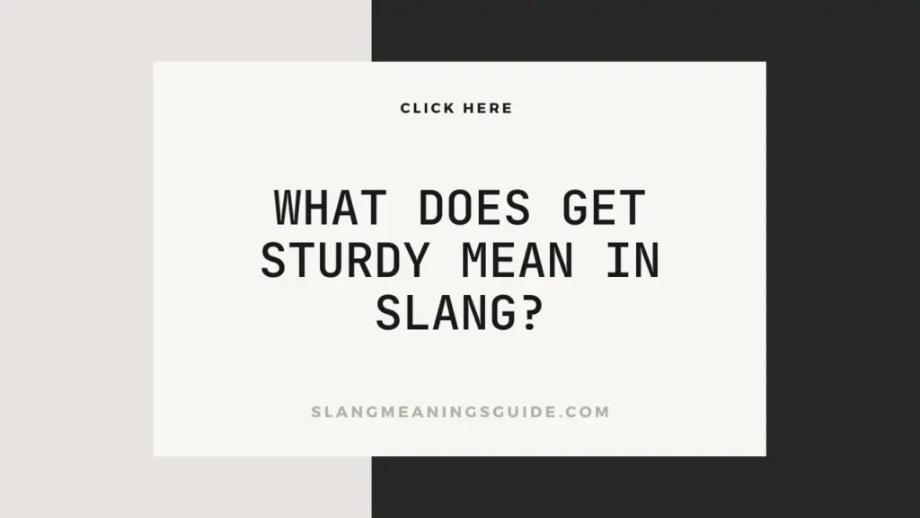 What Does Get Sturdy Mean in Slang