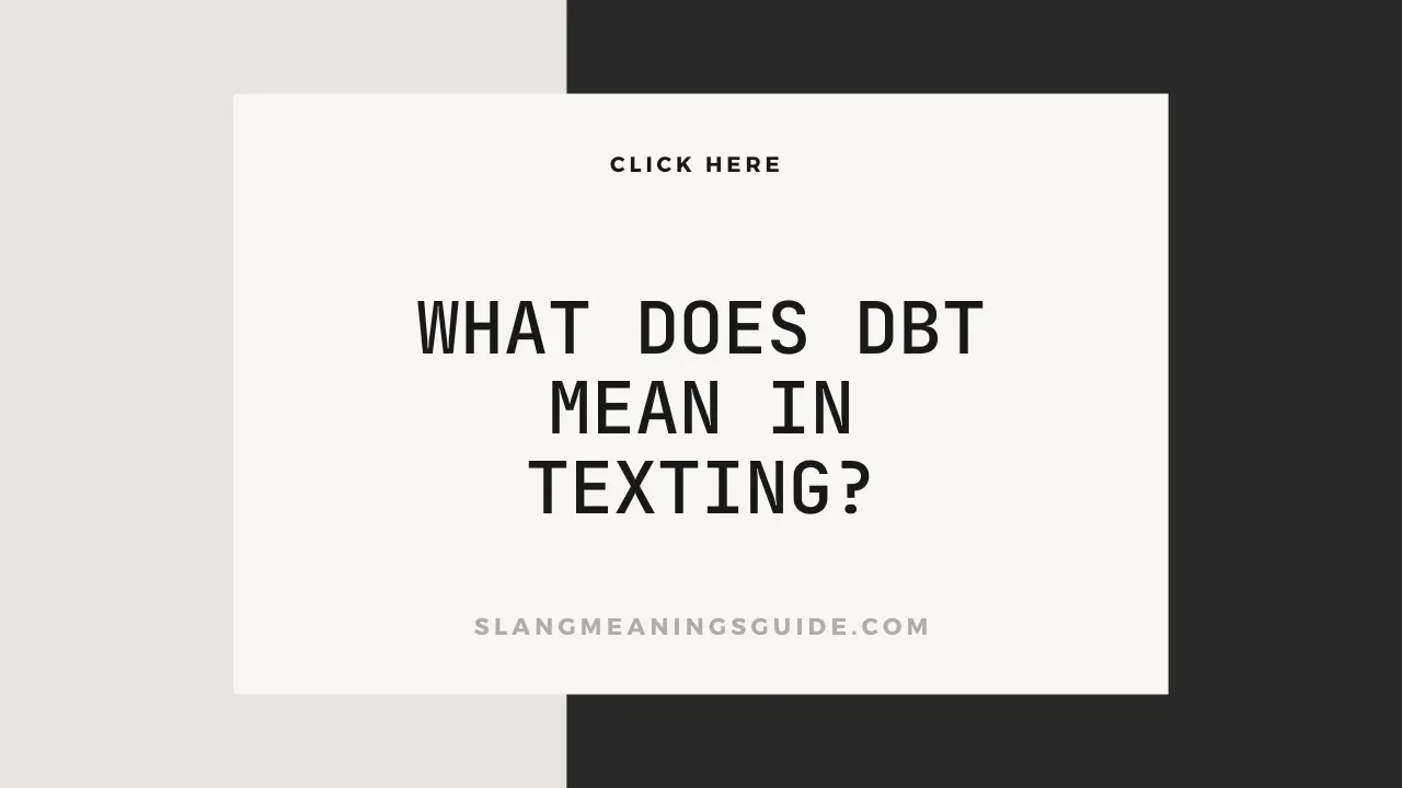 What Does DBT Mean In Texting?