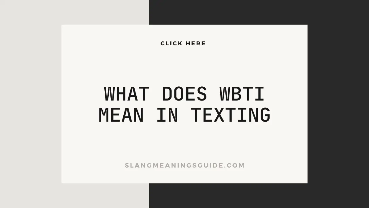 What Does WBTI Mean In Texting