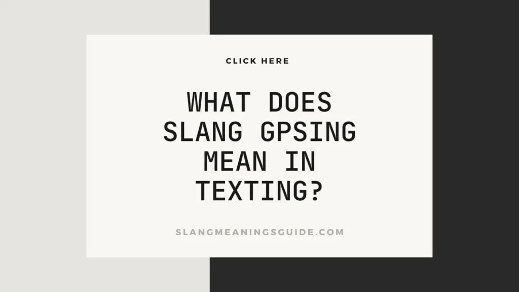 What Does Slang Gpsing Mean In Texting