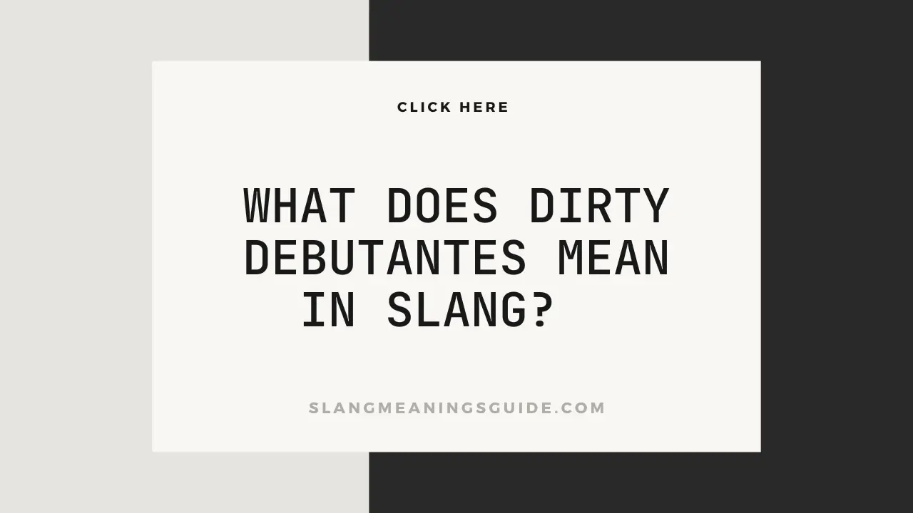 Dirty Debutantes Mean In Slang?