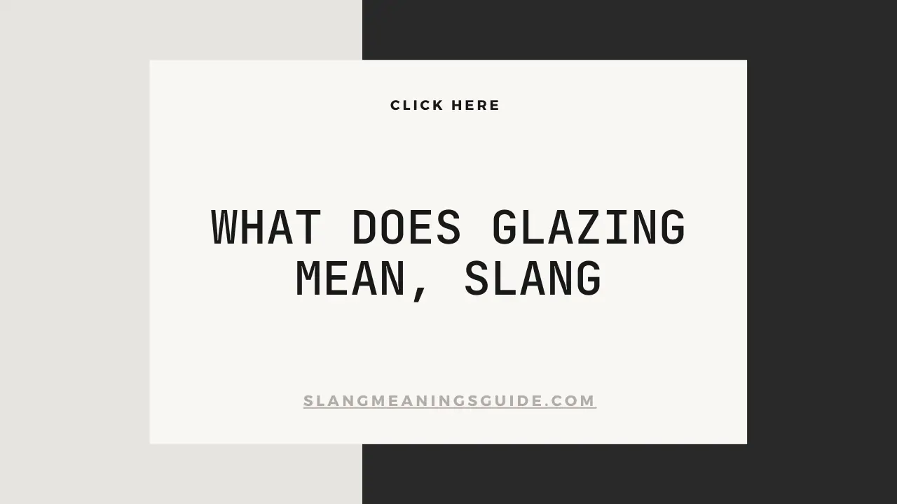 What Does Glazing Mean, Slang