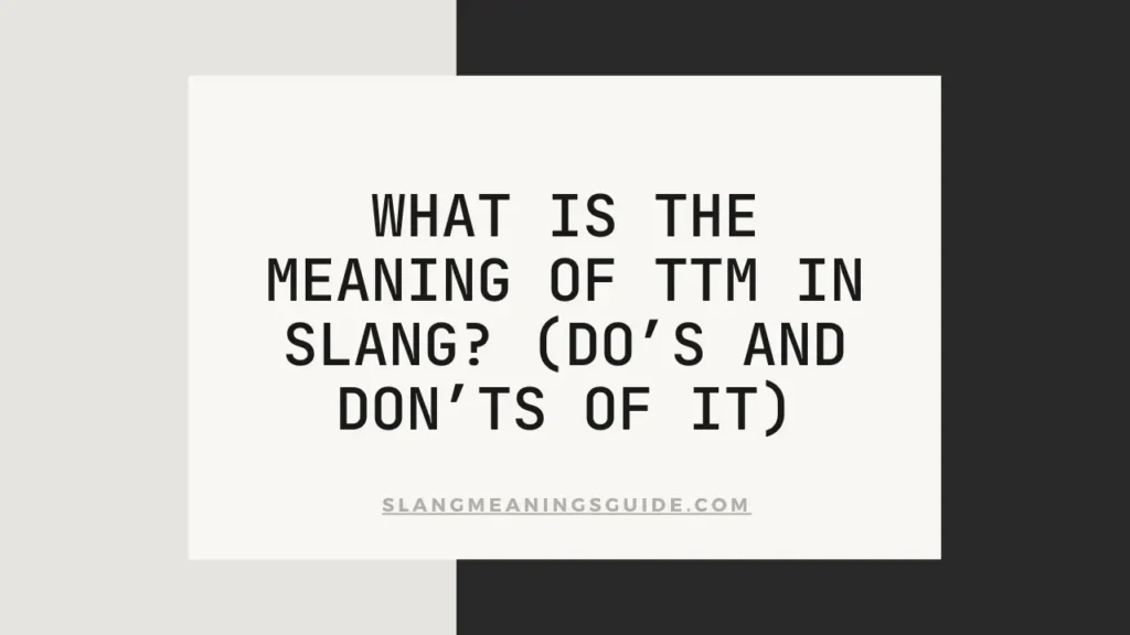 What Is the Meaning of TTM in Slang?