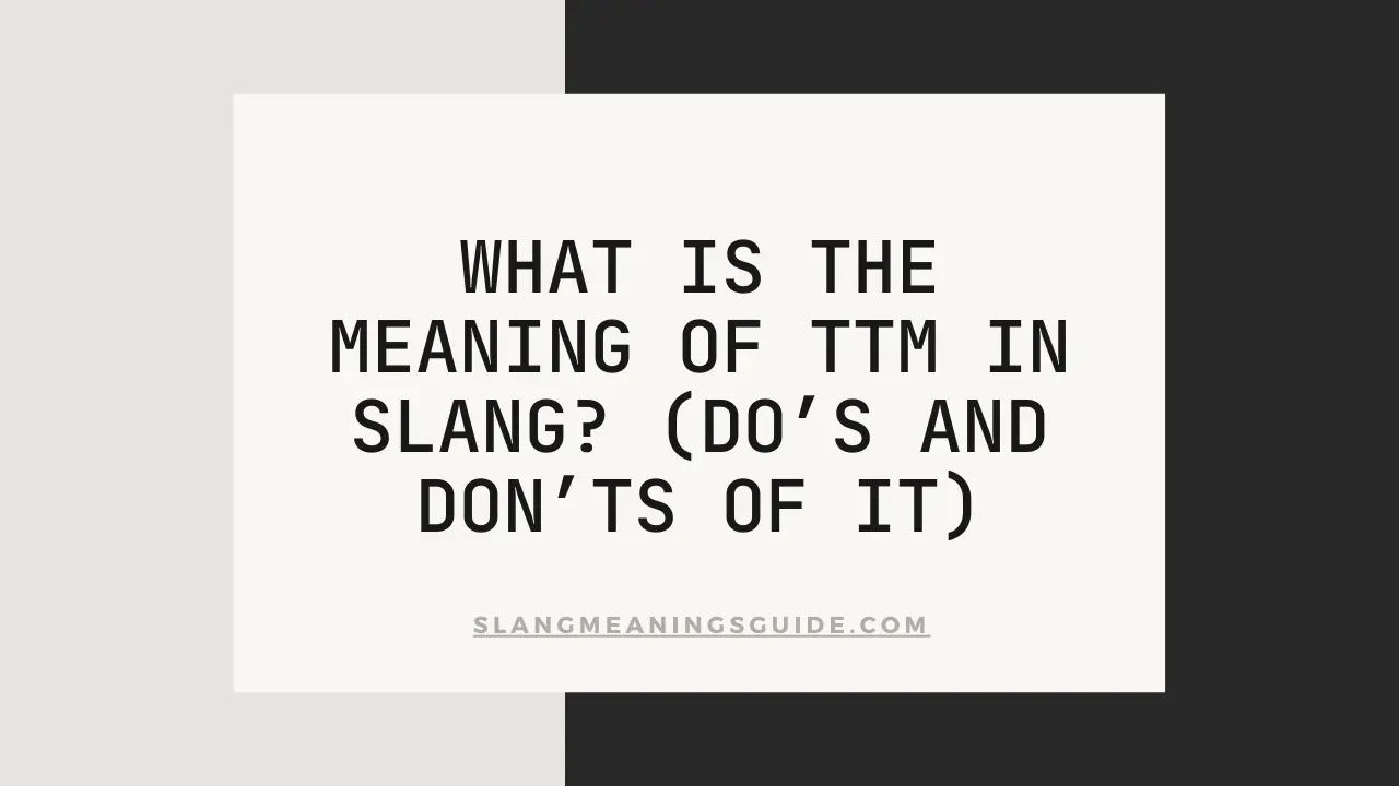 What Is the Meaning of TTM in Slang?