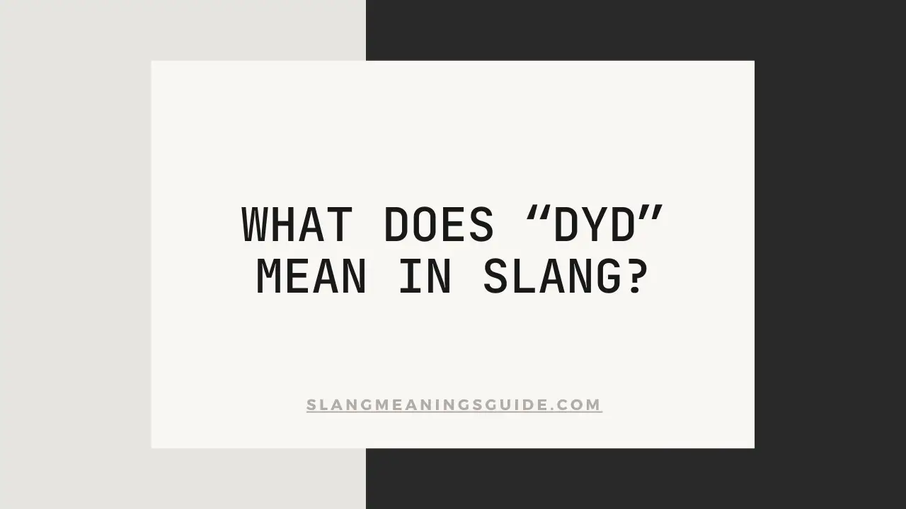 “DYD” Mean In Slang