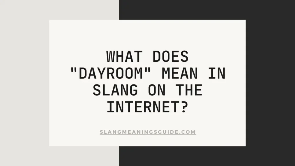 "Dayroom" Mean In Slang On The Internet