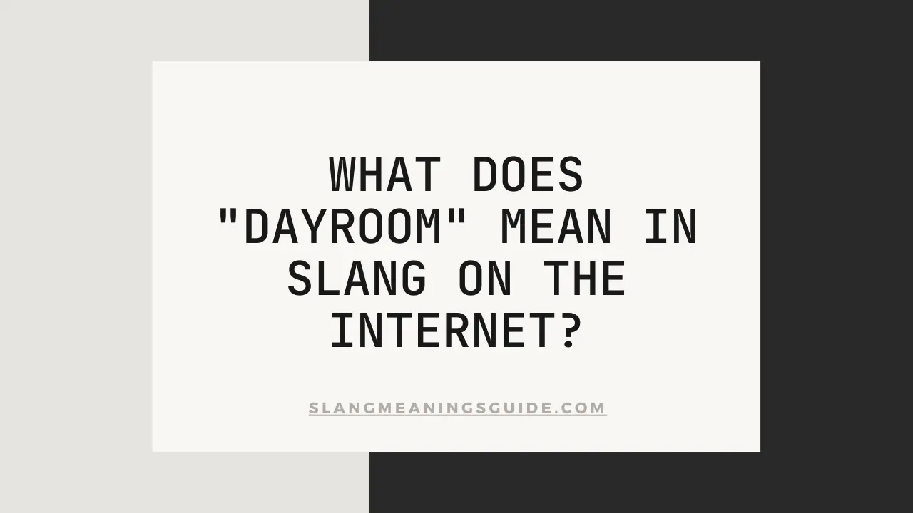 "Dayroom" Mean In Slang On The Internet