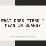 "TBBG " Mean In Slang