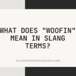 "Woofin" Mean In Slang Terms