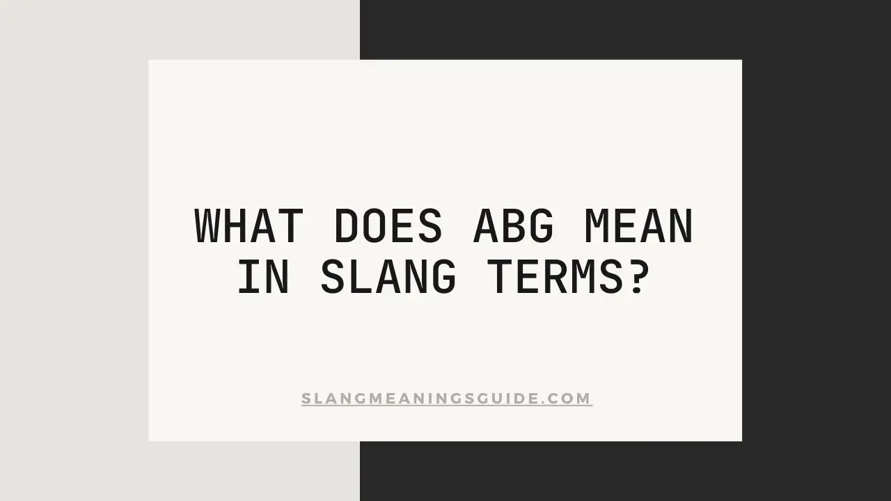 ABG Mean In Slang Terms