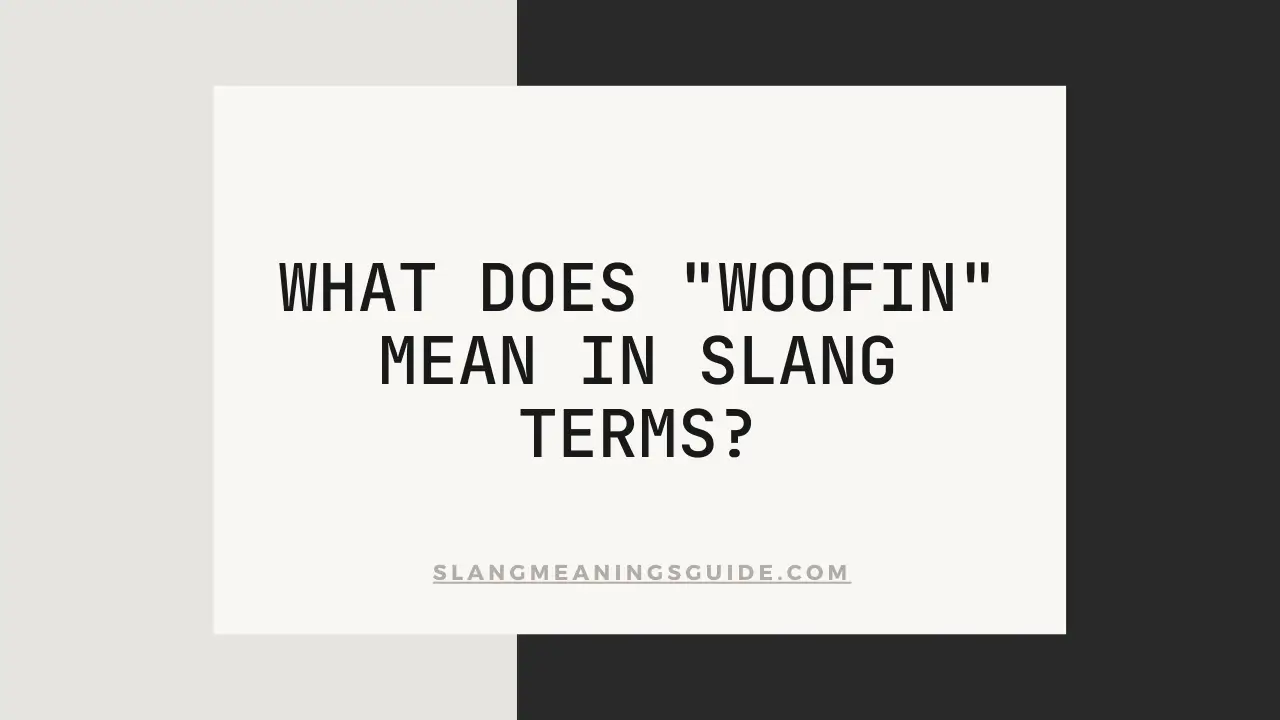 "Woofin" Mean In Slang Terms